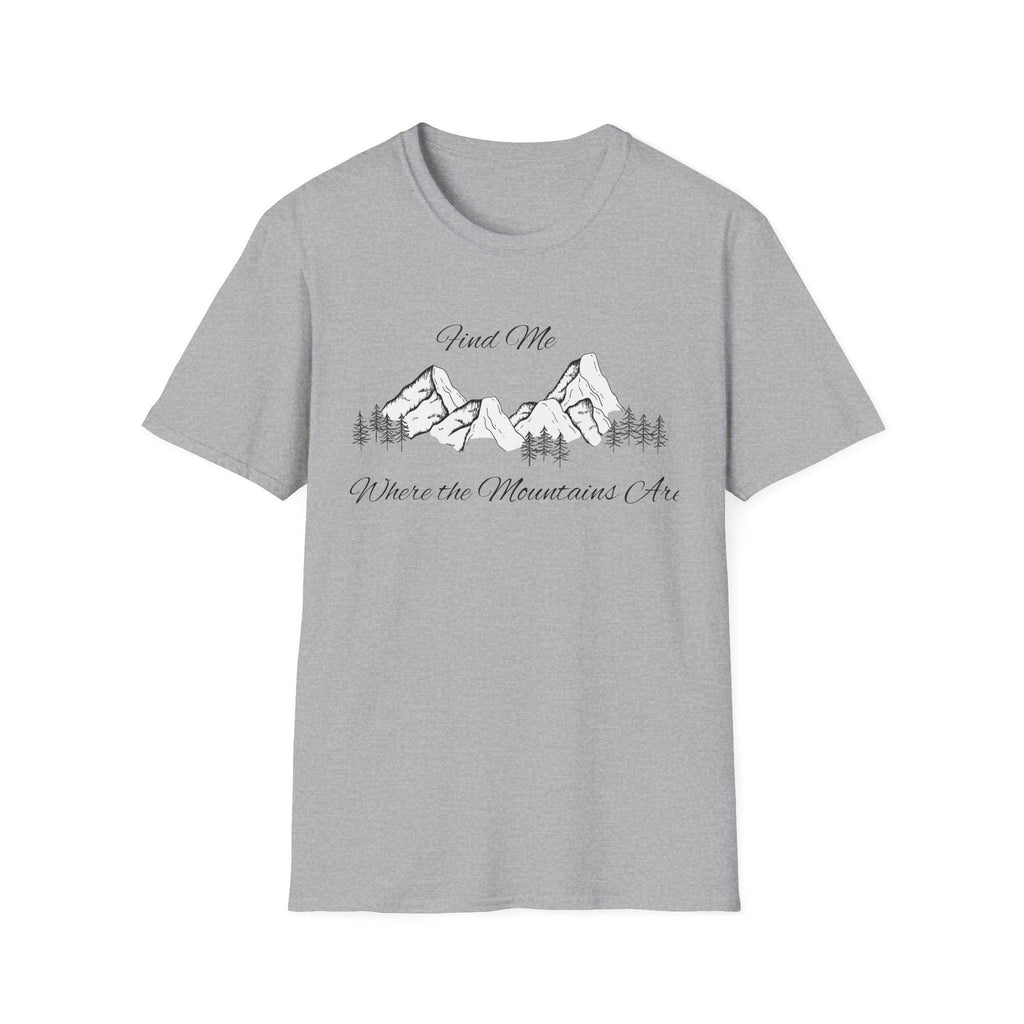 Find Me Where the Mountains Are T-Shirt, Mountain Graphic Tee, Nature Lover Shirt, Hiking Shirt, Minimalist Outdoor Gift, Unisex Tee
