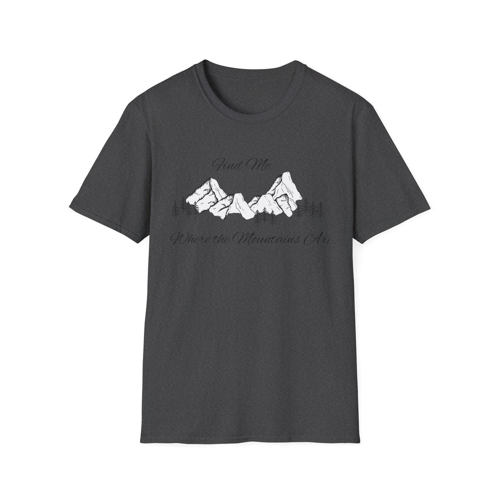 Find Me Where the Mountains Are T-Shirt, Mountain Graphic Tee, Nature Lover Shirt, Hiking Shirt, Minimalist Outdoor Gift, Unisex Tee