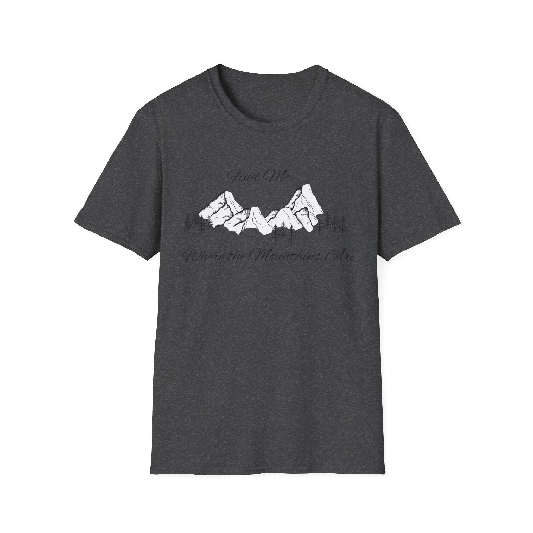 Find Me Where the Mountains Are T-Shirt, Mountain Graphic Tee, Nature Lover Shirt, Hiking Shirt, Minimalist Outdoor Gift, Unisex Tee