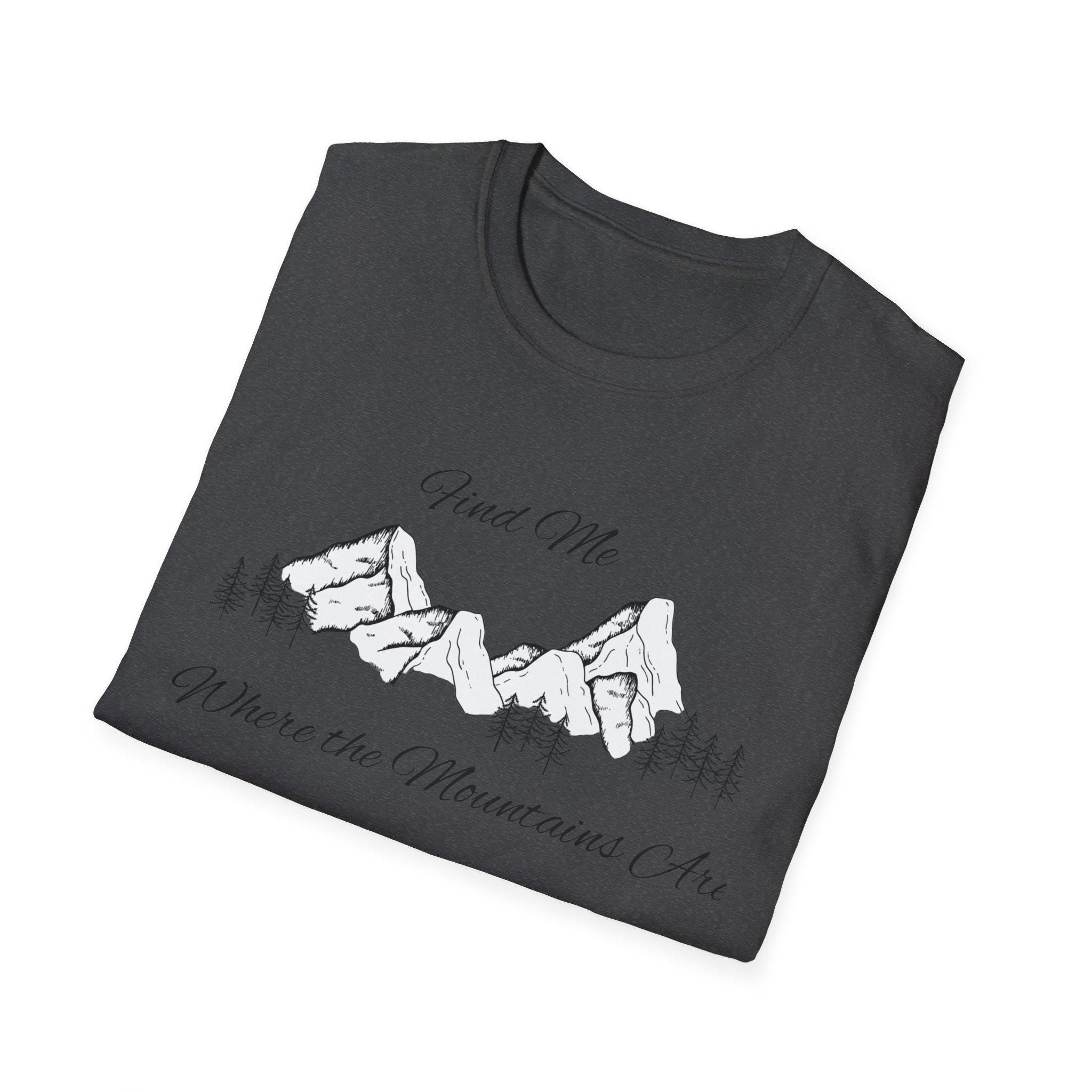 Find Me Where the Mountains Are T-Shirt, Mountain Graphic Tee, Nature Lover Shirt, Hiking Shirt, Minimalist Outdoor Gift, Unisex Tee